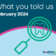 What you told us February 2024