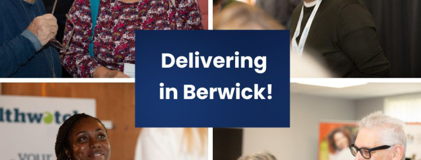 Delivering in Berwick – Healthwatch Northumberland Annual Event