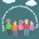 Tips on how to reduce loneliness in later life