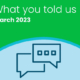 What you told us March 2023