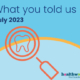 What you told us: July 2023