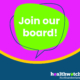 We’re recruiting for board members!